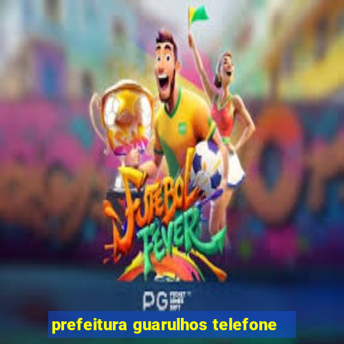 prefeitura guarulhos telefone